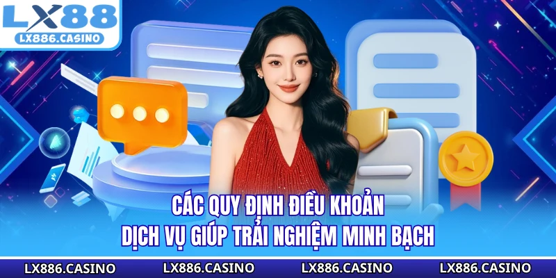 Các quy định điều khoản dịch vụ giúp trải nghiệm minh bạch